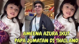 AMEENA AZURA IKUT JUMATAN PAPA DI THAILAND