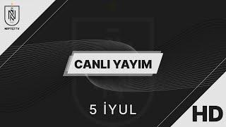 Neftçi TV Canlı Yayım  05.07.2024