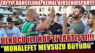 TAYYİP BARCELONA KILIÇDAROĞLU KIRŞEHİRSPOR MUHALEFET TARTIŞMASI BÜYÜDÜ - SOKAK RÖPORTAJLARI