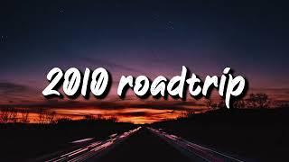 2010 roadtrip vibes nostalgia playlist