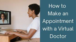 How to Make an Appointment with a Virtual Doctor