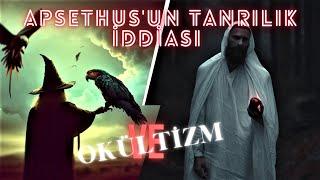 APSETHUSUN TANRILIK İDDİASI  OKÜLTİZM