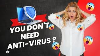 You Dont Need Any Antivirus Protection ?