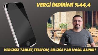 TABLET TELEFON VE BİLGİSAYARDA ÖĞRENCİ  VERGİ İNDİRİM ORANI. VERGİSİZ CİHAZ NASIL ALINIR?