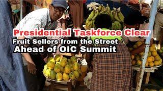 Presidential Taskforce Clear Fruit Sellers from the street ahead OIC Summit.