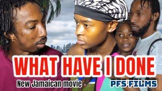 WHAT HAVE I DONE  JAMAICAN MOVIE 2024