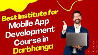 Best Institute for App Development Course in Darbhanga  Top App Development Training in Darbhanga