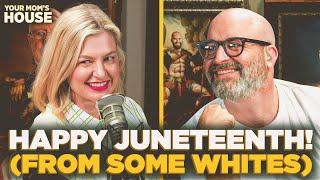 Happy Juneteenth From Some Whites  Your Moms House Ep. 764