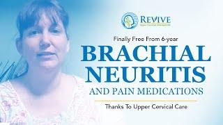 Finally Free From 6-year Brachial Neuritis And Pain Medications Thanks To Upper Cervical Care