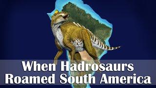 When Hadrosaurs Roamed South America