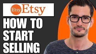How to Start Selling on Etsy 2024  Etsy Shop For Beginners Tutorial
