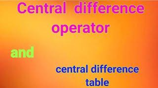 Central difference operator  Central difference table  Central operator  Difference operator