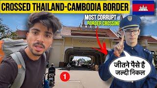 I Crossed My Life’s Most CORRUPT BORDER Thailand-Cambodia Border Crossing 