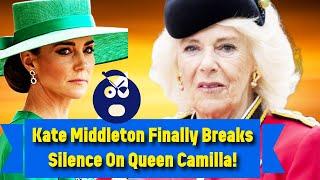 A Minute Ago Kate Middleton Finally Breaks Silence On Queen Camilla After The Latest Event