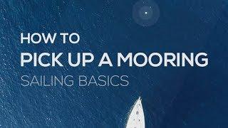 How To Sail How To Pick Up A Mooring - Sailing Basics Video Series