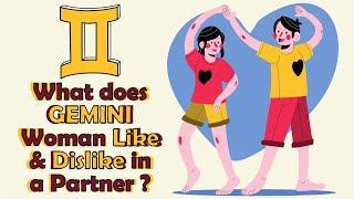 What does GEMINI Woman Like  & Dislike in a Partner
