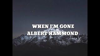 WHEN IM GONE LYRICS - ALBERT HAMMOND