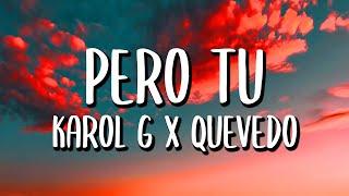 Karol G Quevedo - Pero Tu LetraLyrics