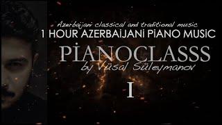 1 Saat Azərbaycan Musiqisi - #1 Piano - Vüsal Süleymanov