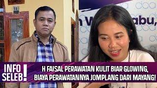 GOSIP TERBARU - H FAISAL PERAWATAN KULIT BIAR GLOWING BIAYA PERAWATANNYA JOMPLANG DARI MAYANG