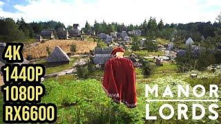 Manor Lords  RX 6600 + Ryzen 5 3600  All Settings 1080P 1440P 4K  Performance Test