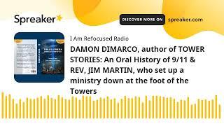 DAMON DIMARCO author of TOWER STORIES An Oral History of 911 & REV JIM MARTIN who set up a mini