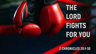 “The Lord Fights for You” 2 Chronicles 201-30