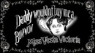 Daddy Wouldnt Buy Me a Bow Wow - Vesta Victoria - Vintage Music Hall Singalong Lyrics