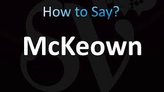 How to Pronounce McKeown CORRECTLY