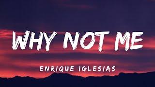 Enrique Iglesias - Why Not Me Lyrics