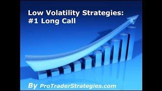 Low Volatility Strategies  1.  Long Call  With Eric  The Wolfman  Wilkinson