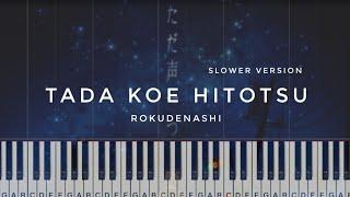 Rokudenashi - ただ声一つ Tada Koe Hitotsu Just One Voice  SLOWER Piano Tutorial