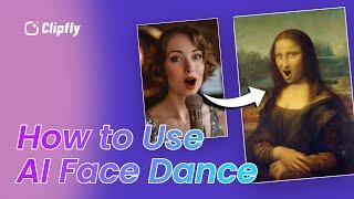 How to Use Clipfly AI Face Dance - Live Portrait