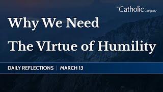 Why We Need The Virtue of Humility  Daily Reflections