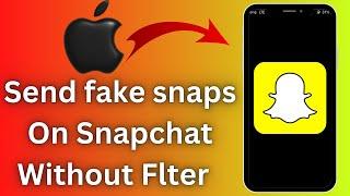 How to send fake snaps on Snapchat without filter