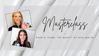 Masterclass + Shop & Learn The Beauty of Rice Water