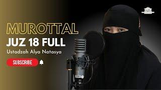 MUROTTAL JUZ 18 FULL  Ustadzah Alya Natasya