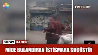 Mide bulandıran istismara suçüstü