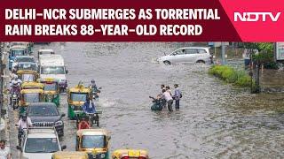 Delhi Rains Today  Delhi-NCR Submerges As Torrential Rain Breaks 88-Year-Old Record