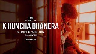 DJ Bishow - K Huncha Bhanera ft. Yabesh Thapa Official Music Video