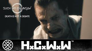 SUCK MY CHAINSAW - DEATH IS NOT A DEBATE - HC WORLDWIDE OFFICIAL 4K VERSION HCWW