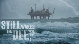 Lovecraftian Horror + Scottish Rig = ?  Still Wakes the Deep - Part 1