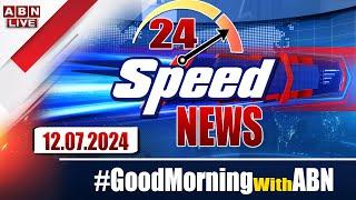 LIVE  Speed News  24 Headlines  12-07-2024  #morningwithabn  ABN Telugu