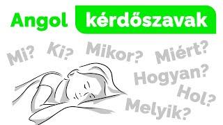 GYAKORI angol KÉRDŐSZAVAK példamondatokkal  Ki? Mi? Mikor? Hol? Miért? Melyik? Hogyan?