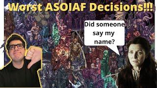 Top 10 Worst Decisions in ASOIAF ASOIAF Discussion