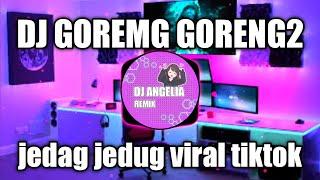 DJ GORENG GORENG REMIX FULL BASS TIK TOK 2022