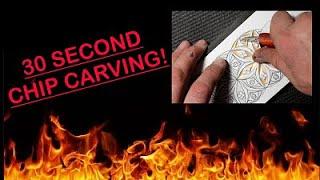 30 SECOND CHIP CARVING