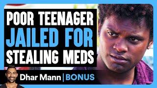 POOR Teenager Jailed For STEALING Meds  Dhar Mann Bonus