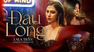 LALA TRẦN  ĐAU LÒNG    OFFICIAL MUSIC VIDEO