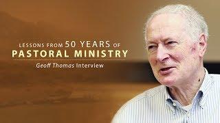 Lessons from 50 Years of Pastoral Ministry - Geoff Thomas Interview